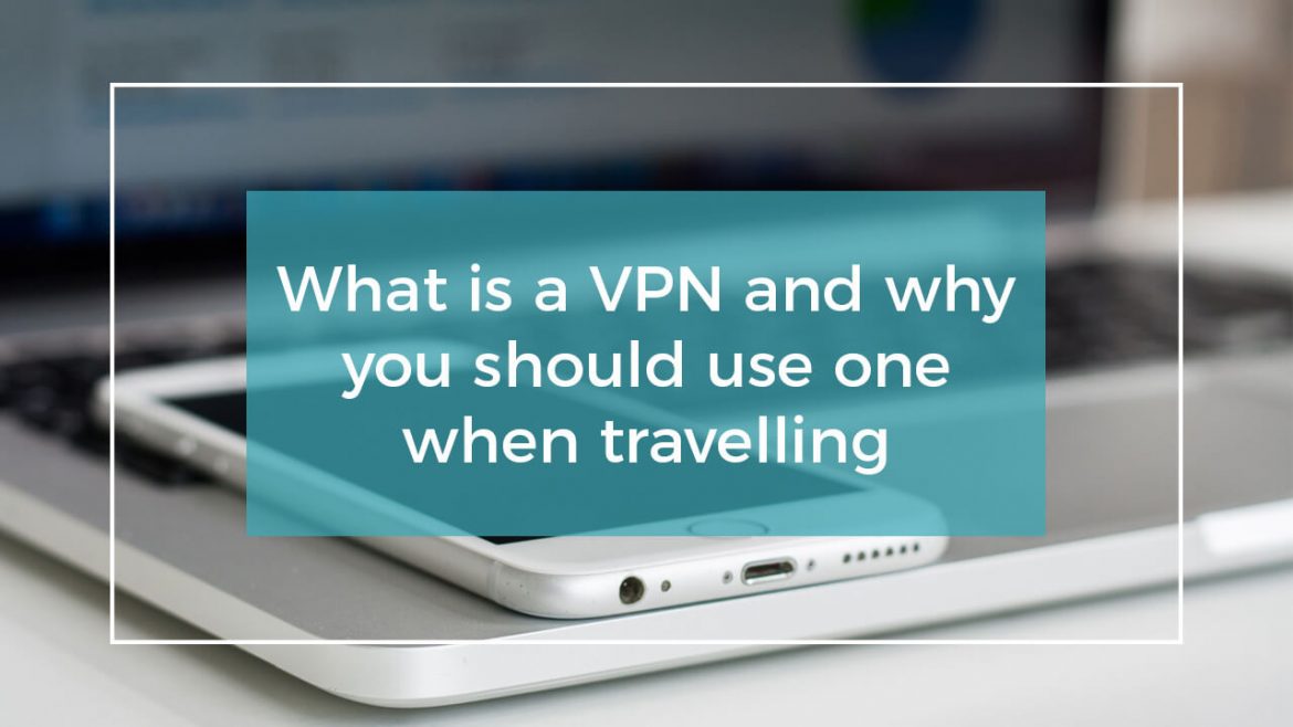 What is a VPN and why you should use one